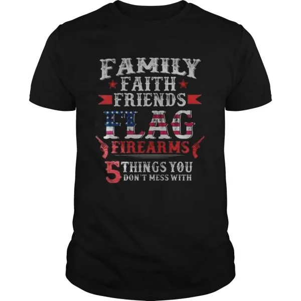 Family Faith Friends Flag Firearms 5 Things You Dont Mess With Unisex - Image 2