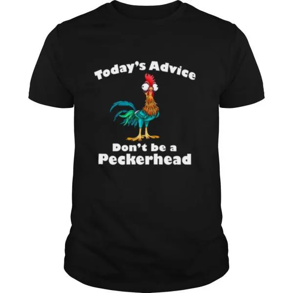 Hei Hei Todays Advice Dont Be A Peckerhead shirt