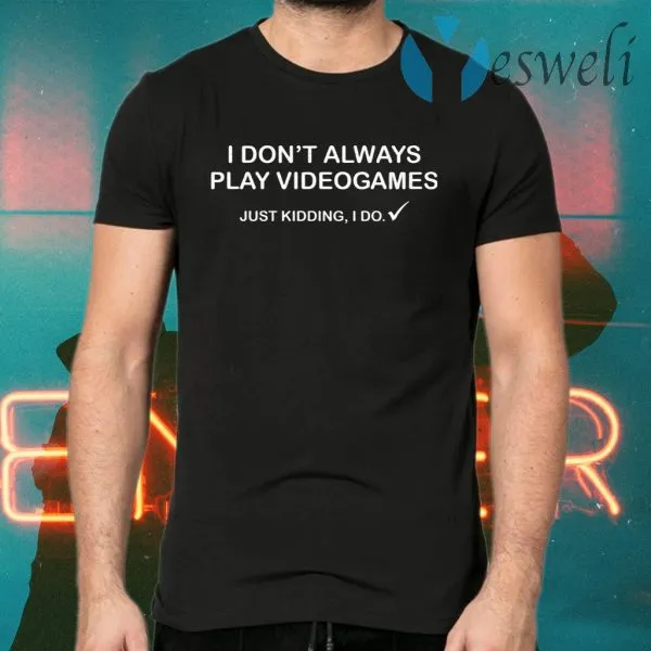 I dont always play videogames just kidding I do T-Shirt - Image 2