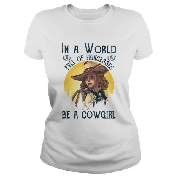 In A World Full Of Princesses Be A Cowgirl Unisex - Image 3
