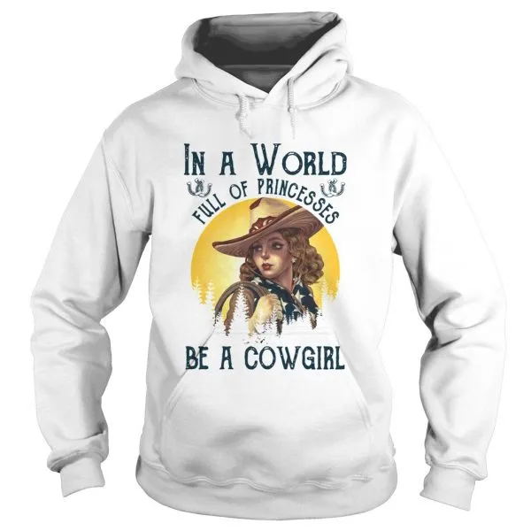In A World Full Of Princesses Be A Cowgirl Unisex - Image 4
