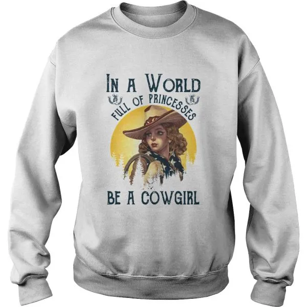 In A World Full Of Princesses Be A Cowgirl Unisex - Image 6