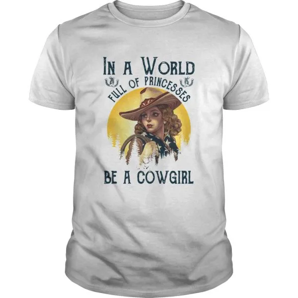 In A World Full Of Princesses Be A Cowgirl Unisex - Image 2