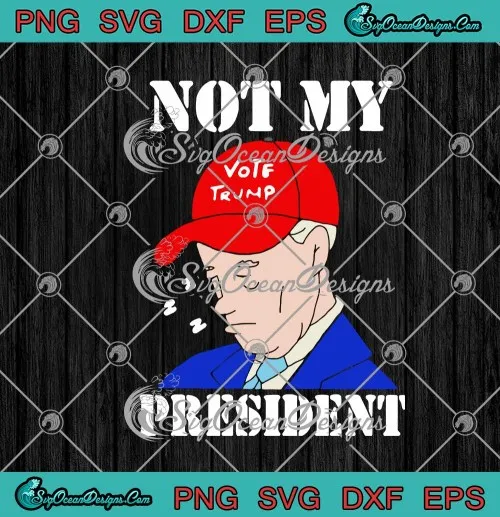 Joe Biden Sleepy Not My President Vote Trump Funny SVG PNG EPS DXF Cricut File Silhouette Art