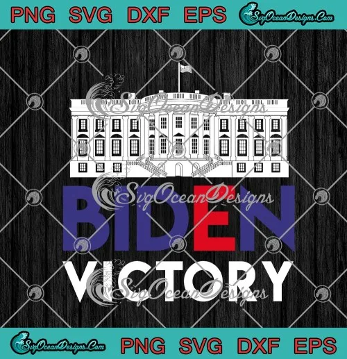 Joe Biden Victory Wins White House 2020 Election Winner SVG PNG EPS DXF Cricut File Silhouette Art