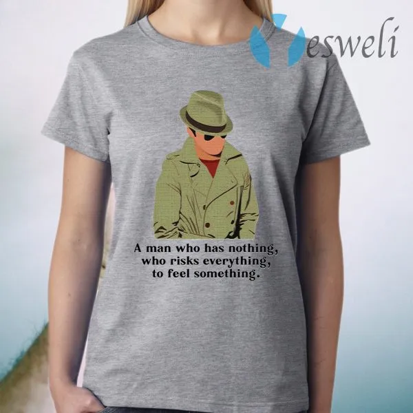Julius Pepperwood A man who has nothing who risks everything to feel something T-Shirt - Image 3
