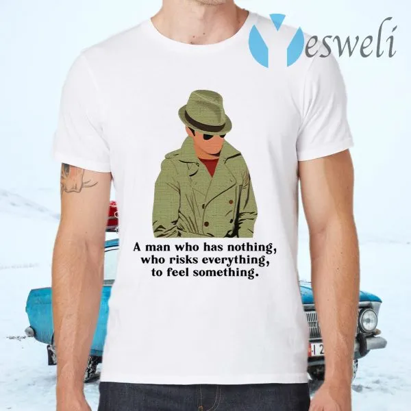 Julius Pepperwood A man who has nothing who risks everything to feel something T-Shirt - Image 2