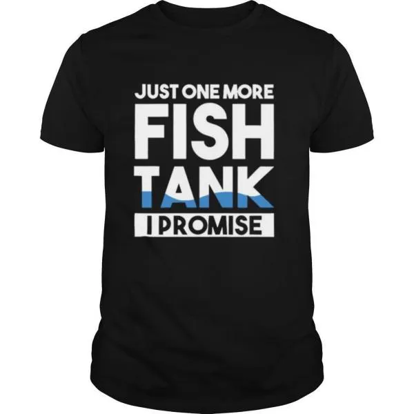 Just One More Fish Tank I Promise Aquarium shirt
