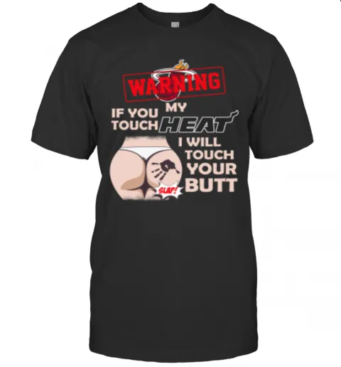 Miami Heat NBA Basketball Warning If You Touch My Team I Will Touch My Butt T-Shirt Classic Mens T-shirt