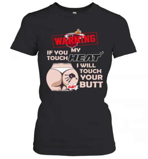 Miami Heat NBA Basketball Warning If You Touch My Team I Will Touch My Butt T-Shirt Classic Mens T-shirt - Image 3