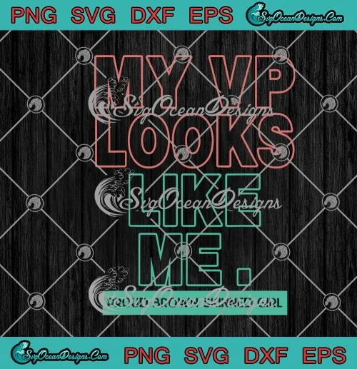 My VP Looks Like Me Proud Brown Skinned Girl Funny Kamala Harris SVG PNG EPS DXF Cricut File Silhouette Art
