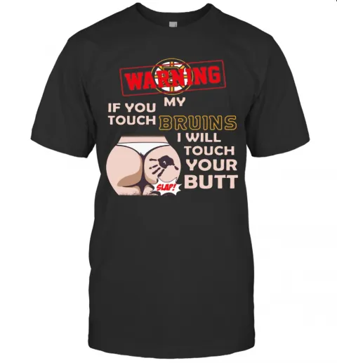 Nice Boston Bruin NHL Hockey Warning If You Touch My Team I Will Touch My Butt T-Shirt Classic Mens T-shirt