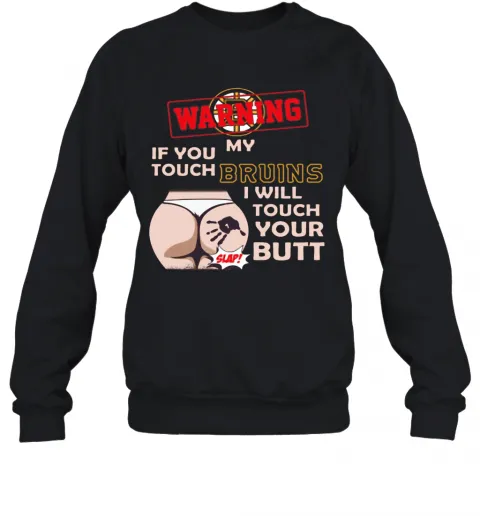 Nice Boston Bruin NHL Hockey Warning If You Touch My Team I Will Touch My Butt T-Shirt Classic Mens T-shirt - Image 5