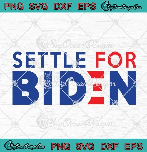 Settle For Biden Joe Biden For President 2020 Vote Joe Biden SVG PNG EPS DXF Cricut File Silhouette Art