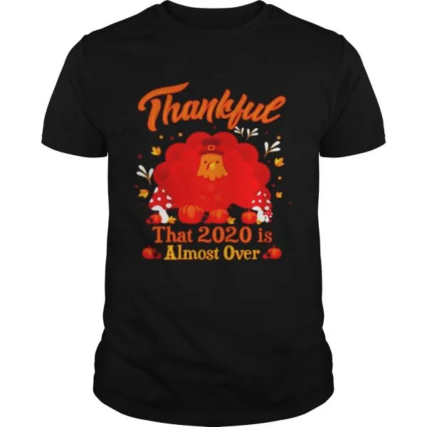 Thankful 2020 Almost Over Thanksgiving Turkey Gobble Gobble Gobble Winter Unisex - Image 2