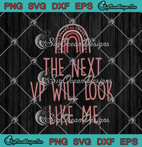 The Next VP Will Look Like Me Anti Trump Vote Kamala Harris 2020 Election SVG PNG EPS DXF Cricut File Silhouette Art