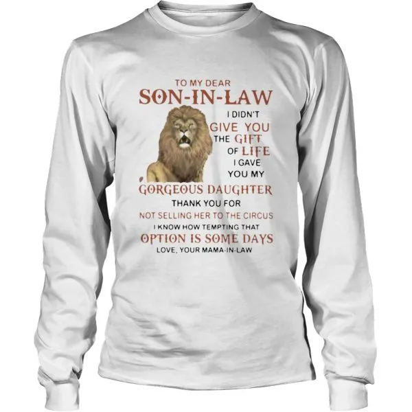 To My Dear Son In Law I Didnt Give You The Gift Of Life I Gave You My Gorgeous Daughter Thank You F Unisex - Image 5
