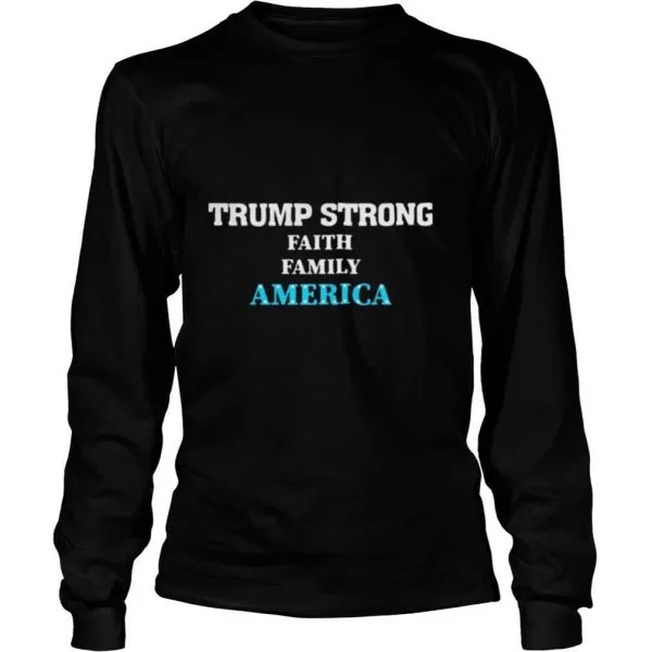 Trump Strong Faith Family America Election shirt - Image 4