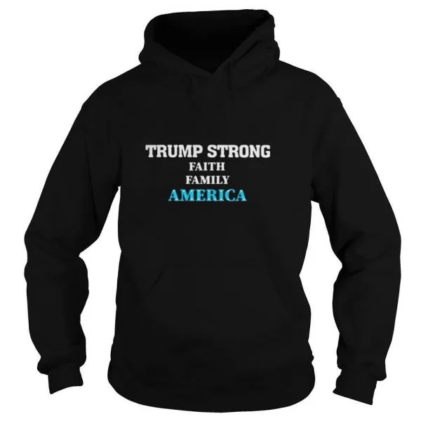 Trump Strong Faith Family America Election shirt - Image 6