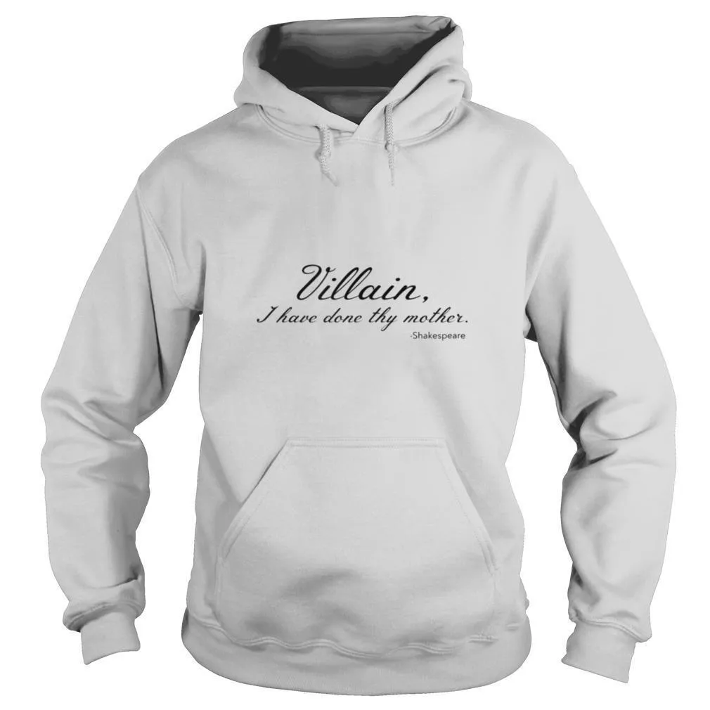 Villain I Have Done Thy Mother shirt - Image 5