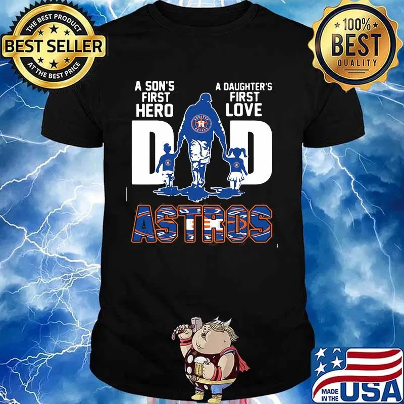 A son's first hero dad a daughter's first love houston astros shirt