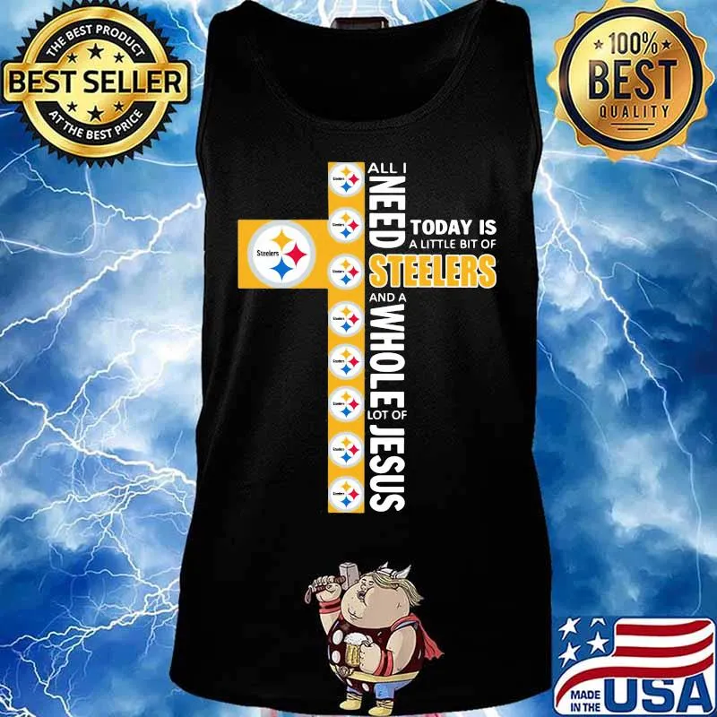All I need today is a little bit of steelers and a whole lot of jesus s Tank top