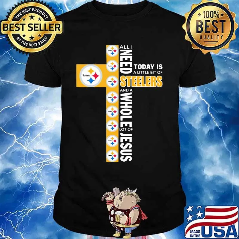All I need today is a little bit of steelers and a whole lot of jesus shirt