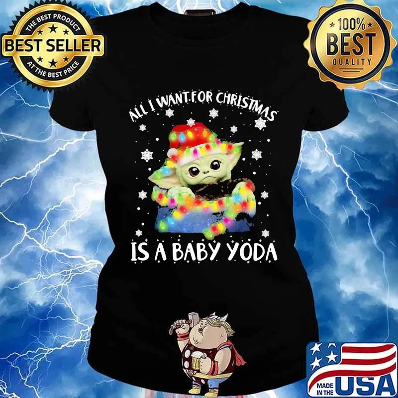 All i want for christmas is a baby yoda lights snow s Ladies tee