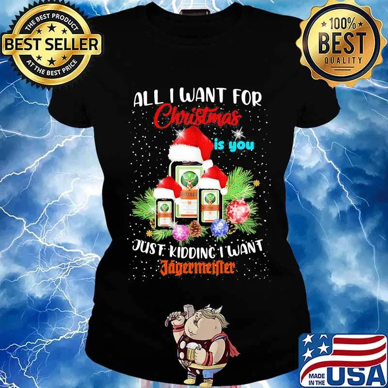 All i want for christmas is you just kidding i want jagermeister s Ladies tee