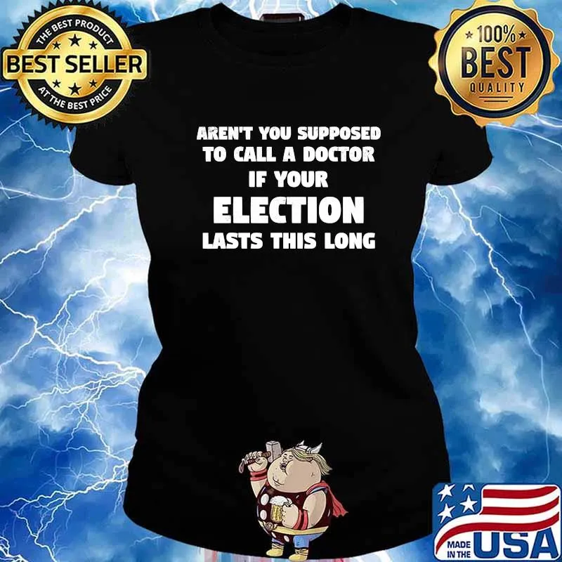 Aren't You Supposed To Call A Doctor If Your Election Lasts This Long Shirt Ladies tee