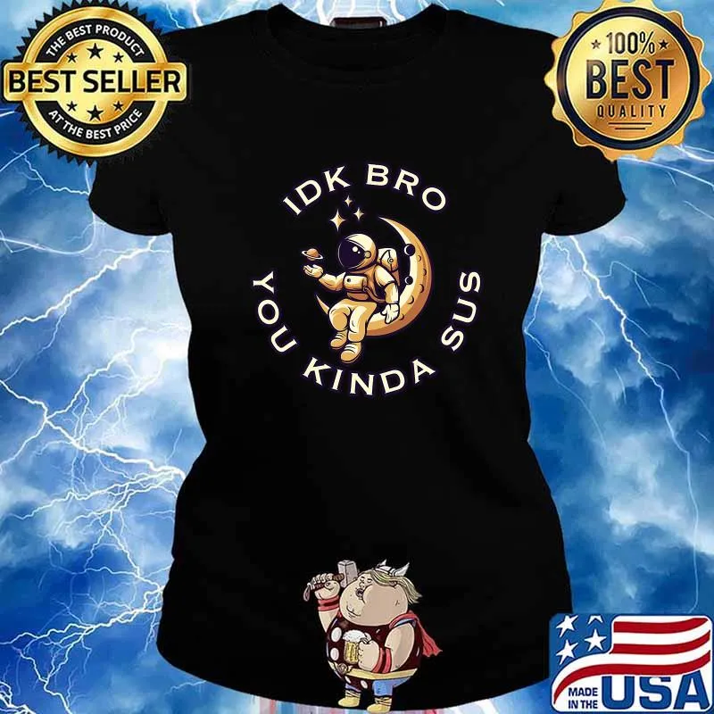 Astronaut Among Us Idk Bro You Kinda Sus Astronaut Shirt Ladies tee