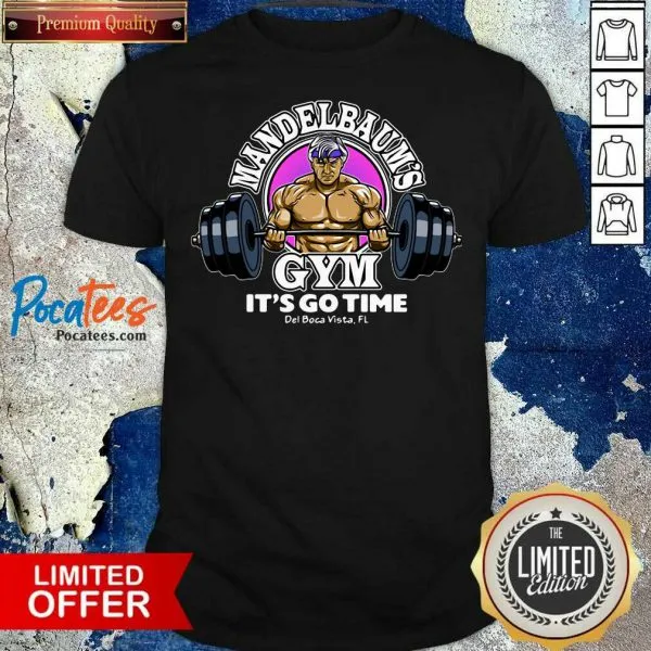 Awesome Donald Trump Mandelbaums Gym Its Go Time Shirt