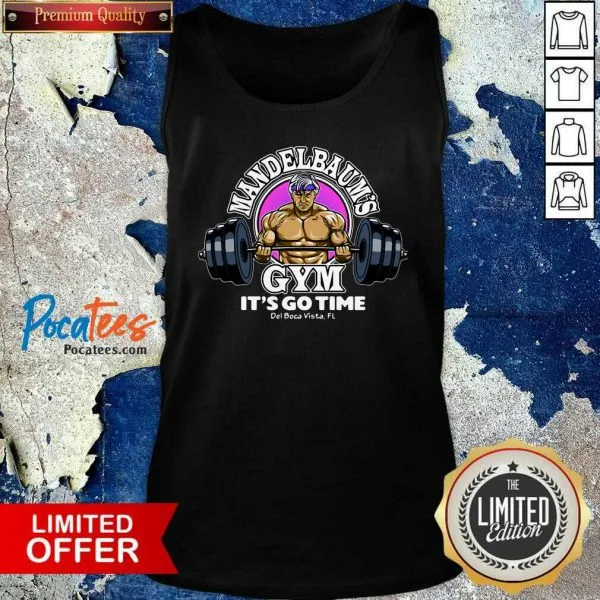 Awesome Donald Trump Mandelbaums Gym Its Go Time Shirt - Image 4