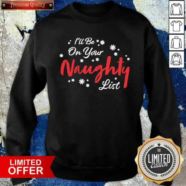 Awesome Ill Be On Your Naughty List Christmas Shirt - Image 5