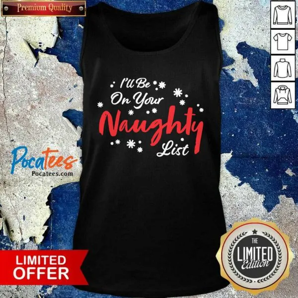 Awesome Ill Be On Your Naughty List Christmas Shirt - Image 4