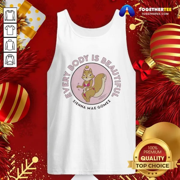 Awesome Sienna Mae Gomez Every Body Is Beautiful Shirt - Image 3
