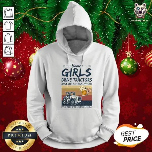 Awesome Some Girls Drive Tractors And Drink Too Much Its Me Im Some Girls Vintage Shirt - Image 5