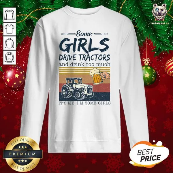 Awesome Some Girls Drive Tractors And Drink Too Much Its Me Im Some Girls Vintage Shirt - Image 4