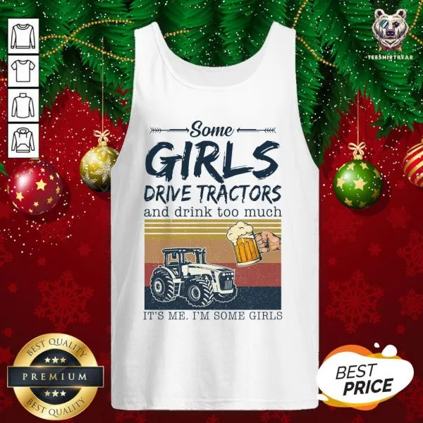 Awesome Some Girls Drive Tractors And Drink Too Much Its Me Im Some Girls Vintage Shirt - Image 3