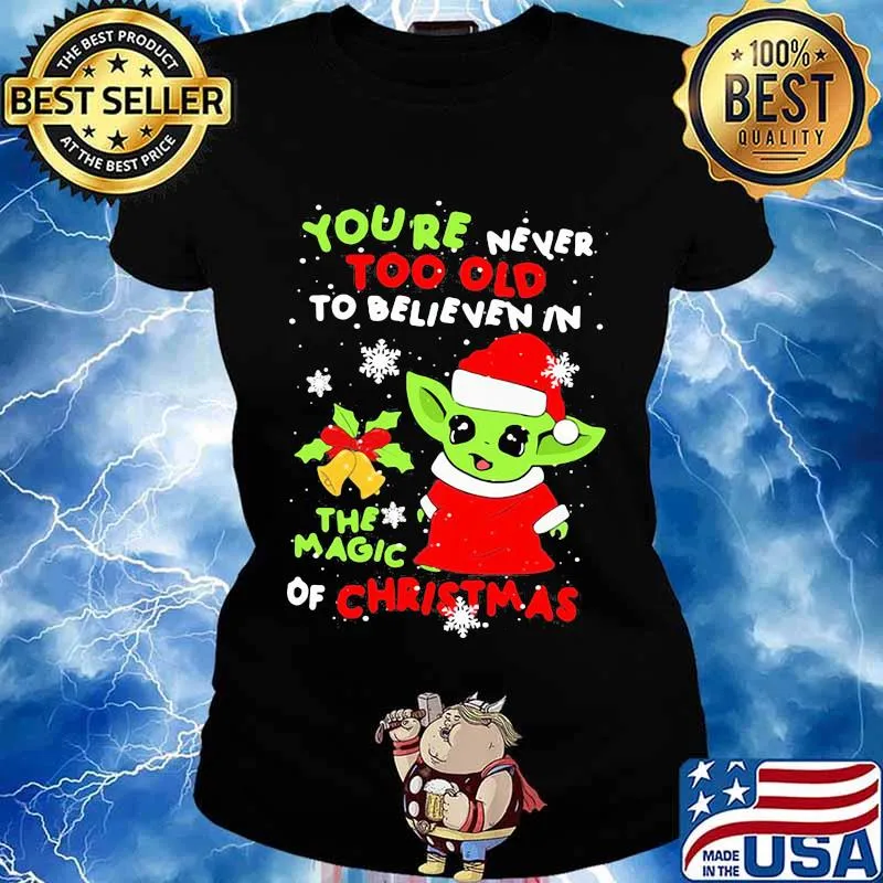 Baby yoda you're never too old to believe in the magic of christmas s Ladies tee