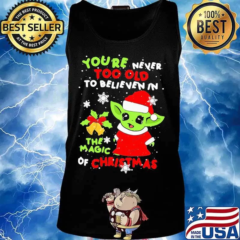 Baby yoda you're never too old to believe in the magic of christmas s Tank top