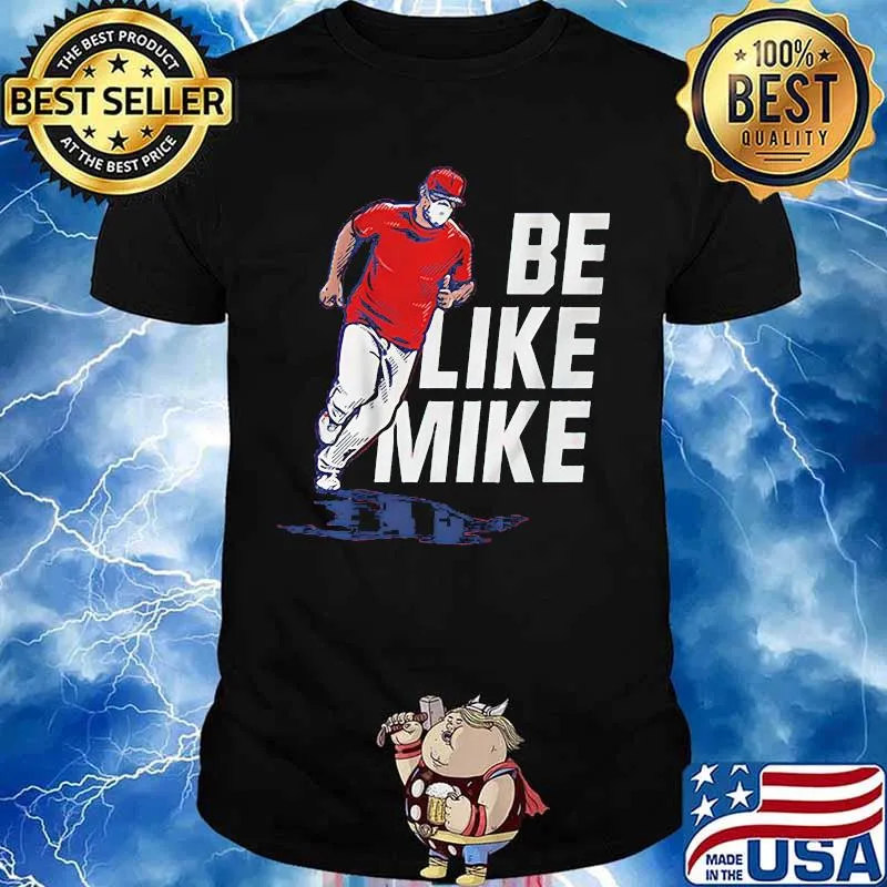 Be like mike mike trout shirt