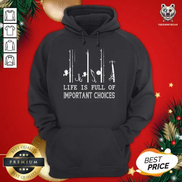 Beautiful Fishing Life Is Full Of Important Choices Shirt - Image 5