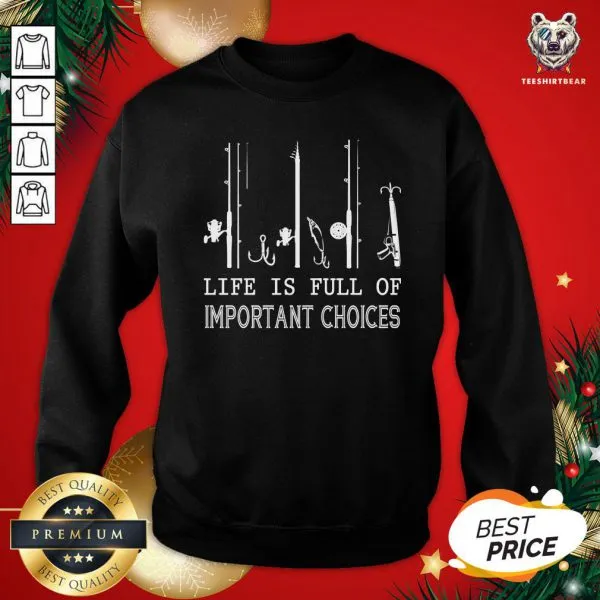 Beautiful Fishing Life Is Full Of Important Choices Shirt - Image 4