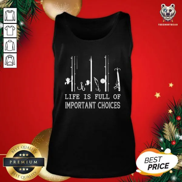 Beautiful Fishing Life Is Full Of Important Choices Shirt - Image 3