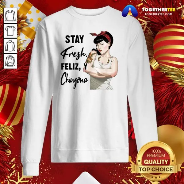 Beautiful Stay Fresh Feliz Y Chingona Shirt - Image 4