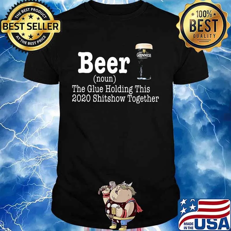 Beer The Glue Holding This 2020 Shitshow Together Definition Shirt