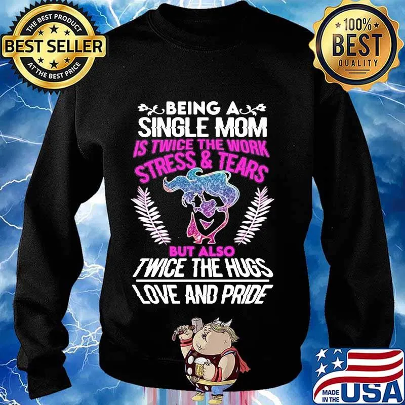 Being a single mom is twice the work stress and tears but also twice the hugs love and pride s Sweater