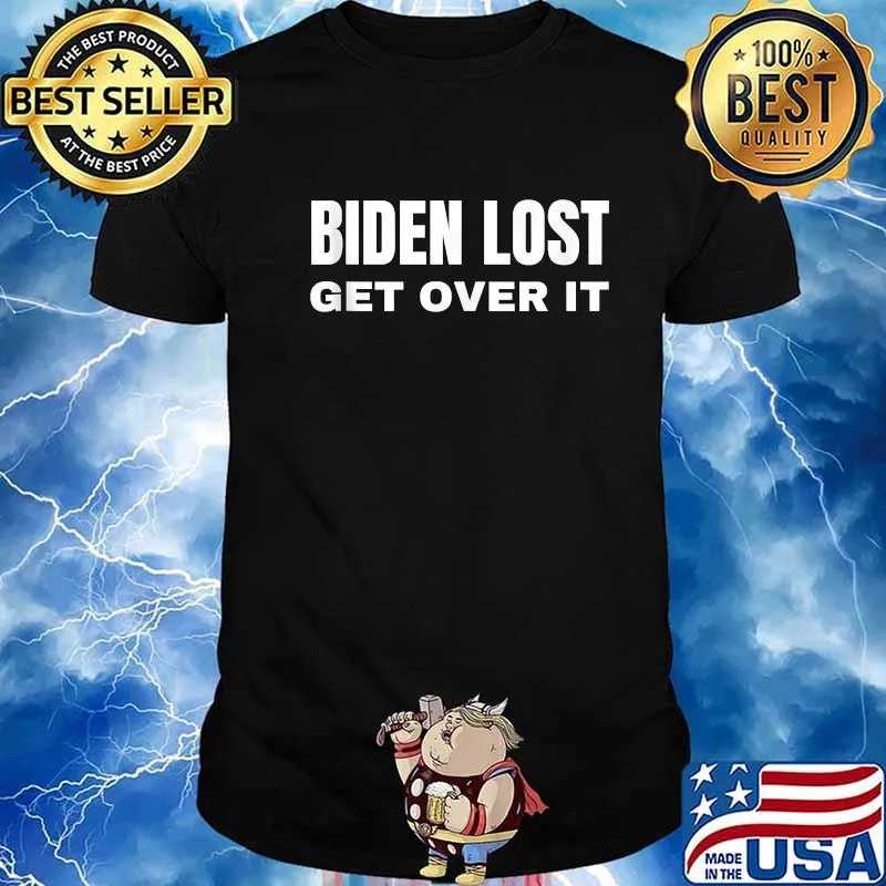 Biden Lost Get Over It Not My President Trump Anti Shirt
