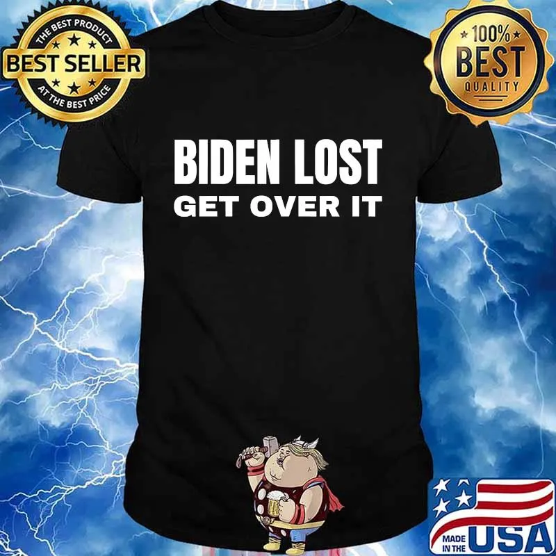 Biden lost get over it not my president trump shirt
